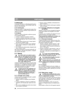 Page 1638
PORTUGUÊSPT
5.10 DirecçãoA direcção tem que ser verificada/ajustada após 5 
horas de funcionamento e, daí em diante, após 100 
horas de funcionamento.
5.10.1Verificações
Rodar brevemente o volante para trás e para a fren-
te. Não deverá haver qualquer folga mecânica nas 
cadeias de direcção.
5.10.2Ajuste
Ajustar as cadeias de direcção conforme necessá-
rio, da seguinte maneira:
1. Colocar a máquina na posição a direito.
2. Ajustar as correntes da direcção com as duas 
porcas localizadas por baixo do...