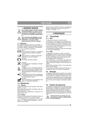 Page 729
PORTUGUÊSPT
1 NOÇÕES GERAIS
Este símbolo significa AVISO. Poderão 
resultar ferimentos e/ou danos graves 
em pessoas e propriedade se as instru-
ções não forem seguidas cuidadosamen-
te.
Estas instruções de utilização e a bro-
chura anexa INSTRUÇÕES DE SE-
GURANÇA deverão ser lidas 
minuciosamente antes do arranque.
1.1 SímbolosOs seguintes símbolos aparecem na máquina. A 
sua função é lembrar-lhe dos cuidados e atenções 
necessários durante a utilização e a manutenção.
Isto é o que os símbolos...