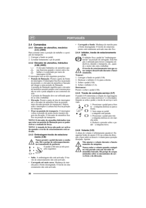 Page 830
PORTUGUÊSPT
2.4 Comandos
2.4.1 Elevador de utensílios, mecânico 
(3:C) (2WD)
Para comutar entre a posição de trabalho e a posi-
ção de transporte:
1. Carregar a fundo no pedal. 
2. Levantar lentamente o pé do pedal.
2.4.2 Elevador de utensílios, hidráulico 
(4:M) (4WD)
O elevador hidráulico de utensílios ape-
nas funciona quando o motor está a tra-
balhar e é controlado por meio do 
interruptor (4:M). 
O interruptor tem as três seguintes posições:
•Posição de flutuação. Premir a parte da frente 
do...