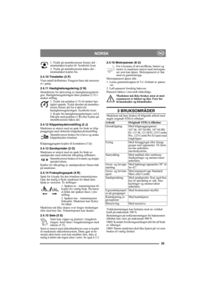 Page 3535
NORSKNO
1. Trykk på strømbryterens fremre del – 
strømuttaket koples til. Symbolet lyser.
2. Trykk på strømbryterens bakre del – 
strømuttaket koples fra. 
2.4.10 Timeteller (3 P)
Viser antall driftstimer. Fungerer bare når motoren 
er i gang.
2.4.11 Hastighetsregulering (2 N)
Strømbryter for aktivering av hastighetsregulerin-
gen. Hastighetsreguleringen låser pedalen (1 F) i 
ønsket stilling.
1. Trykk inn pedalen (1 F) til ønsket has-
tighet oppnås. Trykk deretter på strømbry-
terens fremre del for å...