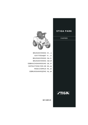 Page 1STIGA PARK
FARMER
8211-0551-01
BRUKSANVISNING
KÄYTTÖOHJEET
BRUGSANVISNING
BRUKSANVISNING
GEBRAUCHSANWEISUNG
INSTRUCTIONS FOR USE
MODE D’EMPLOI
GEBRUIKSAANWIJZINGSV .... 6
FI ... 13
DA .. 21
NO . 29
DE ... 37
EN... 46
FR.... 55
NL... 64 