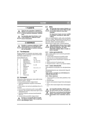 Page 1313
SUOMIFI
1 YLEISTÄ
Tämä kuvake tarkoittaa VAROITUS. 
Ohjeita on noudatettava tarkasti henki-
lö- ja/tai omaisuusvahinkojen välttämi-
seksi.
Lue huolella nämä käyttöohjeet sekä 
TURVAOHJEITA-vihkonen ennen 
koneen kokoamista.
2 ASENNUS
Henkilö- ja omaisuusvahinkojen välttä-
miseksi konetta ei saa käyttää ennen 
kuin kaikki ohjeissa mainitut toimenpi-
teet on suoritettu.
2.1 Tarvikepussi
Koneen mukana on toimitettu muovipussi, jonka 
sisältämät osa on asennettava ennen koneen käyt-
töä. Pussin sisältö...