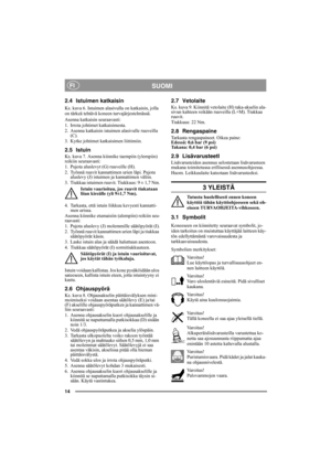 Page 1414
SUOMIFI
2.4 Istuimen katkaisin 
Ks. kuva 6. Istuimen alasivulla on katkaisin, jolla 
on tärkeä tehtävä koneen turvajärjestelmässä.
Asenna katkaisin seuraavasti:
1. Irrota johtimet katkaisimesta.
2. Asenna katkaisin istuimen alasivulle ruuveilla 
(C).
3. Kytke johtimet katkaisimen liittimiin.
2.5 Istuin
Ks. kuva 7. Asenna kiinnike taempiin (ylempiin) 
reikiin seuraavasti:
1. Pujota aluslevyt (G) ruuveille (H).
2. Työnnä ruuvit kannattimen urien läpi. Pujota 
aluslevy (J) istuimen ja kannattimen...