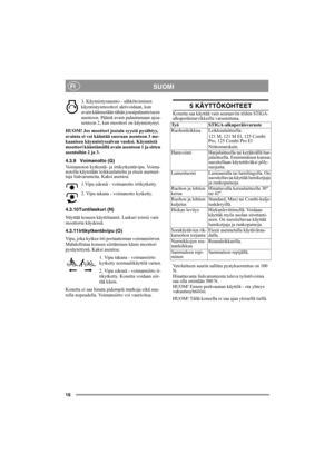 Page 1616
SUOMIFI
3. Käynnistysasento - sähkötoiminen 
käynnistysmoottori aktivoidaan, kun 
avain käännetään tähän jousipalautteiseen  
asentoon. Päästä avain palautumaan ajoa-
sentoon 2, kun moottori on käynnistynyt.
HUOM! Jos moottori jostain syystä pysähtyy, 
avainta ei voi kääntää suoraan asentoon 3 me-
kaanisen käynnistyssalvan vuoksi. Käynnistä 
moottori kääntämällä avain asentoon 1 ja sitten 
asentoihin 2 ja 3.
4.3.9 Voimanotto (G)
Voimanoton kytkentä- ja irtikytkentävipu. Voima-
notolla käytetään...
