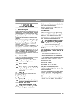 Page 2727
DANSKDK
7 SERVICE OG 
VEDLIGEHOLDELSE
7.1 Serviceprogram
For at holde maskinen i god stand med hensyn til 
pålidelighed og driftssikkerhed samt ud fra et mil-
jøsynspunkt skal STIGAs serviceprogram følges.
Indholdet af dette program fremgår af den medføl-
gende servicebog.
Grundservice
 skal altid udføres på et autoriseret 
værksted.
Første service og mellemservice
 bør udføres på et 
autoriseret værksted, men kan også udføres af bru-
geren. Indholdet fremgår af servicebogen, og 
handlingerne...
