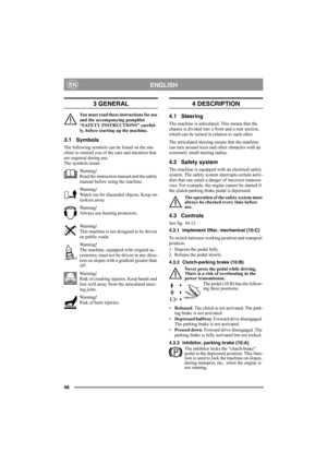 Page 4848
ENGLISHEN
3 GENERAL
You must read these instructions for use 
and the accompanying pamphlet 
“SAFETY INSTRUCTIONS” careful-
ly, before starting up the machine.
3.1 Symbols
The following symbols can be found on the ma-
chine to remind you of the care and attention that 
are required during use.
The symbols mean:
Warning!
Read the instruction manual and the safety 
manual before using the machine.
Warning!
Watch out for discarded objects. Keep on-
lookers away.
Warning!
Always use hearing protectors....