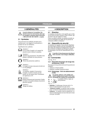 Page 5757
FRANÇAISFR
3 GÉNÉRALITÉS
Avant de démarrer la machine, lire 
attentivement les instructions ainsi que 
les consignes contenues dans le fascicule 
« RÈGLES DE SÉCURITÉ » ci-joint. 
3.1 Symboles
Vous trouverez les symboles suivants sur la 
machine pour vous rappeler les précautions à 
prendre lors de son utilisation.
Signification des symboles :
Attention !
Lire le mode d’emploi et le manuel de 
sécurité avant d’utiliser la machine.
Attention !
Attention aux projections. Travailler à une 
distance...
