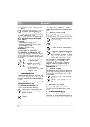 Page 5858
FRANÇAISFR
4.3.3 Inhibiteur, frein de stationnement 
(10:A)
Linhibiteur bloque la pédale « embraya-
ge-frein » en position enfoncée. Cette 
fonction permet de circuler sur des ter-
rains en pente, de transporter la machine, 
etc. lorsque le moteur est à l’arrêt.
Le frein de stationnement doit toujours 
être relâché pendant lutilisation de 
lengin.
Verrouillage :
1. Enfoncer à fond la pédale (10:B). 
2. Déplacer l’inhibiteur (10:A) vers la droite.
3. Relâcher la pédale (10:B).
4. Relâcher linhibiteur...