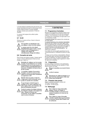 Page 6161
FRANÇAISFR
6. Ne pas utiliser la machine pour des travaux sous 
charge immédiatement après un démarrage à froid. 
Laisser dabord tourner le moteur pendant 
quelques minutes pour permettre à l’huile de 
chauffer. 
Le moteur doit toujours être utilisé à plein 
rendement.
6.7 Arrêt
Désactiver la prise de force. Serrer le frein de 
stationnement. 
Si la machine est abandonnée sans 
surveillance, retirer la clé de contact.
Le moteur peut être très chaud 
immédiatement après l’arrêt.  Ne pas 
toucher le pot...