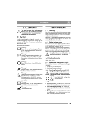 Page 839
DEUTSCHDE
3 ALLGEMEINES
Vor dem Start sind diese Bedienungsan-
leitung sowie die beigefügte Broschüre 
“SICHERHEITSVORSCHRIFTEN 
aufmerksam durchzulesen.
3.1 Symbole
An der Maschine gibt es folgende Symbole, um 
den Bediener darauf hinzuweisen, dass bei der Be-
nutzung der Maschine Vorsicht und Aufmerksam-
keit geboten sind.
Bedeutung der Symbole:
Warnung!
Lesen Sie vor der Benutzung der Maschi-
ne die Bedienungsanleitung und Sicher-
heitsvorschriften.
Warnung!
Achten Sie auf herausgeschleuderte Ge-...