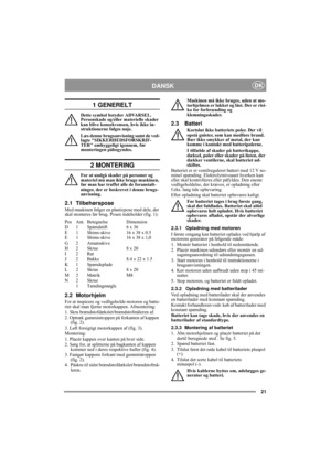 Page 621
DANSKDK
1 GENERELT
Dette symbol betyder ADVARSEL. 
Personskade og/eller materielle skader 
kan blive konsekvensen, hvis ikke in-
struktionerne følges nøje.
Læs denne brugsanvisning samt de ved-
lagte SIKKERHEDSFORSKRIF-
TER omhyggeligt igennem, før 
monteringen påbegyndes.
2 MONTERING
For at undgå skader på personer og 
materiel må man ikke bruge maskinen, 
før man har truffet alle de foranstalt-
ninger, der er beskrevet i denne brugs-
anvisning.
2.1 Tilbehørspose
Med maskinen følger en plasticpose...