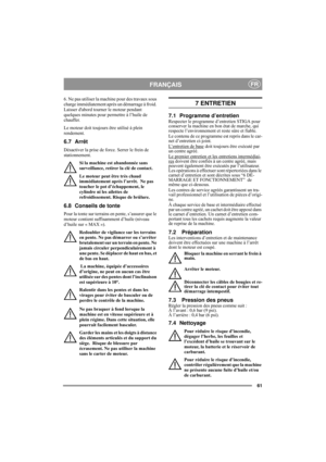 Page 1261
FRANÇAISFR
6. Ne pas utiliser la machine pour des travaux sous 
charge immédiatement après un démarrage à froid. 
Laisser dabord tourner le moteur pendant 
quelques minutes pour permettre à l’huile de 
chauffer. 
Le moteur doit toujours être utilisé à plein 
rendement.
6.7 Arrêt
Désactiver la prise de force. Serrer le frein de 
stationnement. 
Si la machine est abandonnée sans 
surveillance, retirer la clé de contact.
Le moteur peut être très chaud 
immédiatement après l’arrêt.  Ne pas 
toucher le pot...