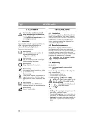 Page 866
NEDERLANDSNL
3 ALGEMEEN
Voordat u deze machine in gebruik 
neemt, moet u de gebruiksaanwijzing 
en de meegeleverde 
VEILIGHEIDSVOORSCHRIFTEN 
zorgvuldig doornemen.
3.1 Symbolen
Op de machine ziet u de volgende symbolen om u 
eraan te herinneren dat voorzichtigheid en 
oplettendheid bij gebruik geboden is.
Betekenis van de symbolen:
Waarschuwing!
Lees vóór gebruik van de machine de 
gebruikershandleiding en de 
veiligheidsvoorschriften.
Waarschuwing!
Kijk uit voor weggegooide voorwerpen. 
Houd...