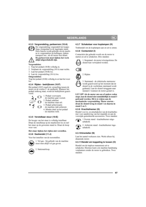 Page 967
NEDERLANDSNL
4.3.3 Vergrendeling, parkeerrem (10:A)
De vergrendeling vergrendelt het koppe-
lings-/rempedaal in de ingetrapte stand. 
Deze functie wordt gebruikt om de machi-
ne te vergrendelen op hellingen, tijdens 
transport enz., als de motor niet draait.
De parkeerrem moet tijdens het werk 
altijd uitgeschakeld zijn.
Vergrendelen:
1. Trap het pedaal (10:B) volledig in. 
2. Verplaats de vergrendeling (10:A) naar rechts.
3. Laat het pedaal (10:B) los.
4. Laat de vergrendeling (10:A) los....