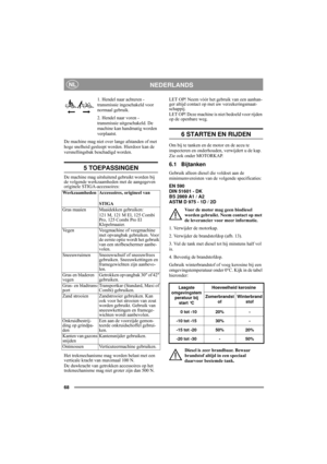 Page 1068
NEDERLANDSNL
1. Hendel naar achteren - 
transmissie ingeschakeld voor 
normaal gebruik.
2. Hendel naar voren - 
transmissie uitgeschakeld. De 
machine kan handmatig worden 
verplaatst.
De machine mag niet over lange afstanden of met 
hoge snelheid gesleept worden. Hierdoor kan de 
versnellingsbak beschadigd worden. 
5 TOEPASSINGEN
De machine mag uitsluitend gebruikt worden bij 
de volgende werkzaamheden met de aangegeven 
originele STIGA-accessoires:
Het trekmechanisme mag worden belast met een...