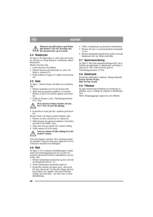 Page 730
NORSKNO
Motoren må aldri kjøres med frako-
plet batteri. Fare for alvorlige ska-
der på generator og el-system.
2.4 Setebryter 
Se figur 6. På undersiden av setet sitter det en bry-
ter som har en viktig funksjon i maskinens sikker-
hetssystem.
Monter bryteren slik:
1. Løsne bryteren fra kablene.
2. Monter bryteren på undersiden av setet ved 
hjelp av skruene (C).
3. Kople kablene til igjen, til valgfri stift på bryte-
ren.
2.5 Sete
Se figur 7. Monter festet i de bakre (øvre) hullene, 
slik:
1. Monter...