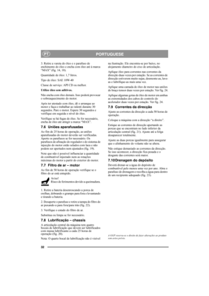 Page 3232
PORTUGUESEPT
3. Retire a vareta do óleo e o parafuso de 
enchimento do óleo e encha com óleo até à marca 
“MAX” (fig. 14, 18).
Quantidade de óleo: 1,7 litros. 
Tipo de óleo: SAE 10W-40
Classe de serviço: API CD ou melhor.
Utilize óleo sem aditivos.
Não encha com óleo demais. Isso poderá provocar 
o sobreaquecimento do motor. 
Após ter atestado com óleo, dê o arranque ao 
motor e faça-o trabalhar ao ralenti durante 30 
segundos. Pare o motor. Espere 30 segundos e 
verifique em seguida o nível do óleo....