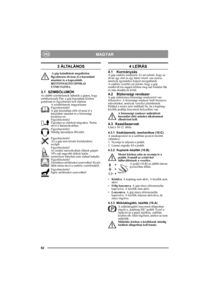 Page 6262
MAGYARHU
3 ÁLTALÁNOS
 A gép beindítását megelõzõen 
figyelmesen olvassa el a használati 
utasítást és a kapcsolódó 
BIZTONSÁGTECHNIKAI 
ÚTMUTATÓ-t.
3.1 SZIMBÓLUMOKAz alábbi szimbólumok láthatók a gépen, hogy 
emlékeztessék Önt: a gép használata közben 
gondosan és figyelmesen kell eljárnia.
A szimbólumok magyarázata:
Figyelmeztetés!
A gép használata előtt olvassa el a 
használati utasítást és a biztonsági 
kézikönyvet.
Figyelmeztetés!
Ügyeljen az eldobott tárgyakra. Tartsa 
távol a bámészkodókat....