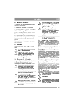 Page 1221
ESPAÑOLES
6.6 Arranque del motor
1. Compruebe que los cables de la batería están 
conectados correctamente. 
2. No deje el pie en el pedal de transmisión. 
3. Coloque el mando en la posición “a pleno gas”. 
4. Pise al máximo el pedal del freno.
5. Gire la llave de encendido y arranque el motor. 
El motor no necesita precalentamiento. 
6. Si arranca en frío, deje que el motor funcione 
unos minutos antes de cargar peso con la máquina. 
De esta manera dará tiempo a que el aceite se 
caliente. 
Mantenga...