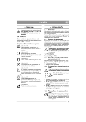 Page 817
ESPAÑOLES
3 GENERAL
Lea atentamente estas instrucciones de 
uso y el folleto “INSTRUCCIONES DE 
SEGURIDAD“ antes de arrancar la 
máquina.
3.1 Símbolos
Hemos incluido los siguientes símbolos en la 
máquina para recordarle que debe manejarla con el 
debido cuidado y atención.
El significado de los símbolos es el siguiente:
¡Advertencia!
Lea el manual de instrucciones y el 
manual de seguridad antes de utilizar la 
máquina.
¡Advertencia!
Tenga cuidado con los objetos 
desechados. No deje que se acerque...