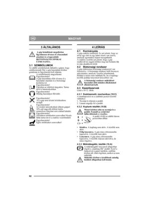 Page 862
MAGYARHU
3 ÁLTALÁNOS
 A gép beindítását megelõzõen 
figyelmesen olvassa el a használati 
utasítást és a kapcsolódó 
BIZTONSÁGTECHNIKAI 
ÚTMUTATÓ-t.
3.1 SZIMBÓLUMOKAz alábbi szimbólumok láthatók a gépen, hogy 
emlékeztessék Önt: a gép használata közben 
gondosan és figyelmesen kell eljárnia.
A szimbólumok magyarázata:
Figyelmeztetés!
A gép használata előtt olvassa el a 
használati utasítást és a biztonsági 
kézikönyvet.
Figyelmeztetés!
Ügyeljen az eldobott tárgyakra. Tartsa 
távol a bámészkodókat....