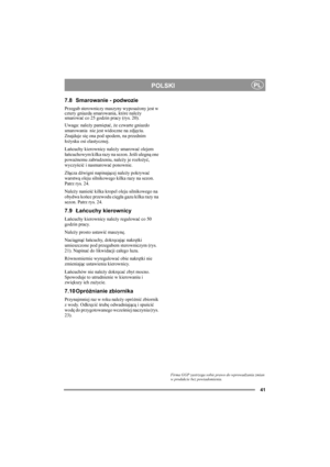 Page 1441
POLSKIPL
7.8 Smarowanie - podwozie
Przegub sterowniczy maszyny wyposażony jest w 
cztery gniazda smarowania, które należy 
smarować co 25 godzin pracy (rys. 20). 
Uwaga: należy pamiętać, że czwarte gniazdo 
smarowania  nie jest widoczne na zdjęciu. 
Znajduje się ona pod spodem, na przednim 
łożysku osi elastycznej.
Łańcuchy kierownicy należy smarować olejem 
łańcuchowym kilka razy na sezon. Jeśli ulegną one 
poważnemu zabrudzeniu, należy je rozłożyć, 
wyczyścić i nasmarować ponownie.
Złącza dźwigni...