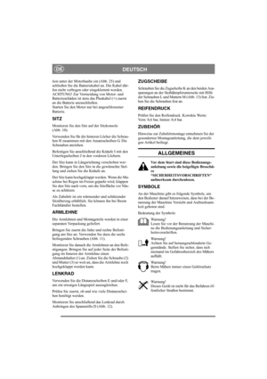 Page 7
DEUTSCHDE
tion unter der Motorhaube ein (Abb. 25) und 
schließen Sie die Batteriekabel an. Die Kabel dür-
fen nicht verbogen oder eingeklemmt werden.
ACHTUNG! Zur Vermeidung von Motor- und 
Batterieschäden ist stets das Pluskabel (+) zuerst 
an die Batterie anzuschließen.
Starten Sie den Motor nur bei angeschlossener 
Batterie.
SITZ
Montieren Sie den Sitz auf der Sitzkonsole 
(Abb. 10).
Verwenden Sie für die hinteren Löcher die Schrau-
ben H zusammen mit den Ansatzscheiben G. Die 
Schrauben anziehen....