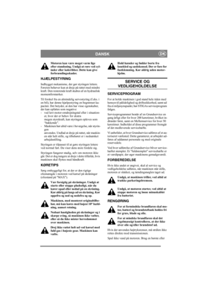 Page 12
DANSKDK
Motoren kan være meget varm lige 
efter standsning. Undgå at røre ved cyl-
inder eller køleribber. Dette kan give 
forbrændingsskader.
HJÆLPESTYRING
Indbygget mekanisme, der gør styringen lettere. 
Føreren behøver kun at dreje på rattet med mindre 
kraft. Den resterende kraft skabes af en hydraulisk 
momentforstærker.
Til forskel fra en almindelig servostyring (f.eks. i 
en bil), har denne hjælpestyring en begrænset ka-
pacitet. Det betyder, at den har visse egenskaber, 
der kan opfattes som...