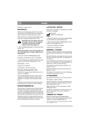 Page 13
DANSKDK
trykluft for at gøre den ren.
MOTOROLIE
Skift motorolie første gang efter 25 timers drift, 
derefter for hver 200 timers drift eller en gang hver 
sæson. Skift olien, medens motoren er varm.
Skift olie oftere, hvis motoren skal arbejde meget 
tungt, eller omgivelsestemperaturen er høj.
Motorolien kan være meget varm, hvis 
den tappes af straks efter standsning. 
Lad derfor motoren køle af nogle 
minutter, inden olien tappes af.
1. Skru olieaftapningsproppen af og lad olien løbe 
ud (fig. 18)....