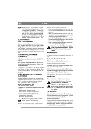 Page 11
SUOMIFI
Pyyhi puhtaaksi öljynmittapuikon ympä-
ristö. Vedä öljynmittapuikko ulos. Pyyhi 
öljynmittapuikko puhtaaksi. Paina se täy-
sin sisään ja vedä uudelleen ulos. Lue öljyn 
taso. Jos öljyn taso on MAX-merkin ala-
puolella, irrota öljyntäyttötulppa ja täytä 
öljyä, öljynlaatu SAE 10W-40, API CD tai 
parempi, merkkiin saakka (kuva 15, 19).
ÖLJYNPAINEEN 
VAROITUSSUMMERI
Kone on varustettu öljynpaineen varoitussumme-
rilla. Summeri aktivoituu, kun virta-avain käänne-
tään pysäytysasennosta ajoasentoon....