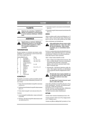 Page 6
SUOMIFI
YLEISTÄ
Tämä kuvake tarkoittaa VAROITUS. 
Ohjeita on noudatettava tarkasti henki-
lö- ja/tai omaisuusvahinkojen välttämi-
seksi.
ASENNUS
Tapaturmien ja omaisuusvahinkojen 
välttämiseksi konetta ei saa käyttää en-
nen kuin kaikki kappaleessa ASEN-
NUS mainitut toimenpiteet on 
suoritettu.
TARVIKEPUSSI
Koneen mukana on toimitettu muovipussi, jonka 
sisältämät osa on asennettava ennen koneen käyt-
töä. Pussin sisältö (kuva 5):
PaikkaMääräNimike Mitat
D 1 Jousitappi 6 x 36
E 1 Säätöaluslevy 16 x 38...
