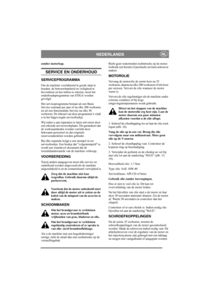 Page 13
NEDERLANDSNL
zonder motorkap.
SERVICE EN ONDERHOUD
SERVICEPROGRAMMA
Om de machine voortdurend in goede staat te 
houden, de betrouwbaarheid en veiligheid te 
bevorderen en het milieu te ontzien, moet het 
onderhoudsprogramma van STIGA worden 
gevolgd.
Het serviceprogramma bestaat uit een Basic 
Service eenmaal per jaar of na elke 200 werkuren 
en uit een Intermediate Service na elke 50 
werkuren. De inhoud van deze programma’s vindt 
u in het bijgevoegde serviceboekje.
Wij raden u aan reparaties te...