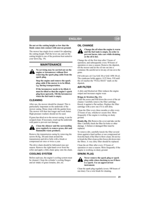 Page 2121
ENGLISHGB
Do not set the cutting height so low that the 
blade comes into contact with uneven ground.
The mower has single-lever control for adjusting 
the cutting height. Pull the lever out, and set the 
cutting height to one of the positions best suited to 
your lawn (fig. 19).
MAINTENANCE
No servicing may be carried out on the 
engine or lawnmower without first 
removing the spark plug cable from the 
spark plug.
Stop the engine and remove the spark 
plug cable if the mower is to be lifted, 
e.g....