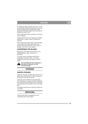 Page 2323
ENGLISHGB
To replace the blade, undo the screw (fig.  27). Fit 
the new blade so that the stamped logo is turned up 
facing the blade holder (not facing the grass). 
Reinstall as illustrated. Tighten the screw properly. 
Tightening torque 40 Nm.
When replacing the blade, the blade screw should 
also be replaced.
The guarantee does not cover damage to the blade, 
blade holder or engine caused by running into 
obstacles.
When replacing the blade, blade holder and blade 
screw, always use genuine spare...