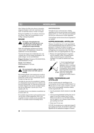 Page 2828
NEDERLANDSNL
filter. Probeer het filter niet schoon te borstelen, 
aangezien hierdoor vuil in de vezels komt. Een 
sterk vervuild filter dient te worden vervangen.
Reinig het luchtfilter na 25 werkuren of één keer 
per seizoen. Vaker als u de grasmaaier op een 
stoffige ondergrond gebruikt.
BOUGIE
De bougie of bougiekabel niet 
verwijderen als u wilt zien of er een 
vonk optreedt. Gebruik altijd een 
goedgekeurd testgereedschap.
Maak met regelmatige tussenpozen de bougie 
schoon (iedere 100...