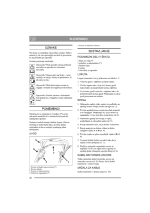 Page 3030
 SLOVENSKO SI
OZNAKE
Na stroju so naslednje opozorilne oznake. Njihov 
namen je, da vas opozarjajo na skrb in pozornost, 
ki sta potrebni pri uporabi. 
Oznake pomenijo naslednje:
Opozorilo! Pred uporabo stroja preberite 
navodila za uporabo in varnostna 
navodila.
Opozorilo! Opazovalci naj bodo v varni 
razdalji od stroja. Pazite se predmetov, ki 
jih stroj izvrže.
Opozorilo! Med delovanjem stroja ne 
segajte z rokami ali nogami pod kosilnico.
Opozorilo! Preden zacnete s kakršnimi 
koli popravili, z...