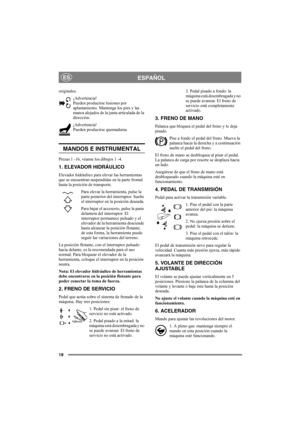Page 1818
ESPAÑOLES
originales.
¡Advertencia!
Pueden producirse lesiones por 
aplastamiento. Mantenga los pies y las 
manos alejados de la junta articulada de la 
dirección.
¡Advertencia!
Pueden producirse quemaduras. 
MANDOS E INSTRUMENTAL
Piezas 1 -16, véanse los dibujos 1 -4.
1. ELEVADOR HIDRÁULICO
Elevador hidráulico para elevar las herramientas 
que se encuentran suspendidas en la parte frontal 
hasta la posición de transporte. 
Para elevar la herramienta, pulse la 
parte posterior del interruptor. Suelte...