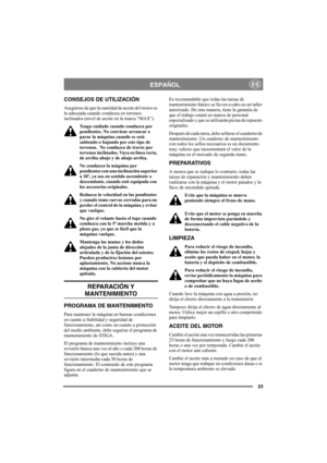 Page 2323
ESPAÑOLES
CONSEJOS DE UTILIZACIÓN
Asegúrese de que la cantidad de aceite del motor es 
la adecuada cuando conduzca en terrenos 
inclinados (nivel de aceite en la marca “MAX”). 
Tenga cuidado cuando conduzca por 
pendientes. No conviene arrancar o 
parar la máquina cuando se está 
subiendo o bajando por este tipo de 
terrenos.  No conduzca de través por 
terrenos inclinados. Vaya en línea recta, 
de arriba abajo y de abajo arriba. 
No conduzca la máquina por 
pendientes con una inclinación superior 
a...