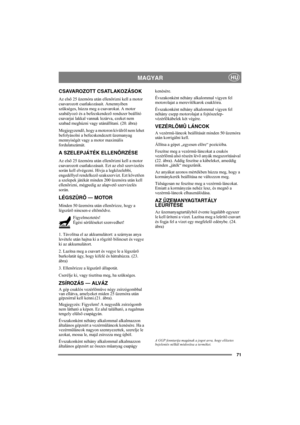 Page 7171
MAGYARHU
CSAVAROZOTT CSATLAKOZÁSOK
Az elsõ 25 üzemóra után ellenõrizni kell a motor 
csavarozott csatlakozásait. Amennyiben 
szükséges, húzza meg a csavarokat. A motor 
szabályozó és a befecskendezõ rendszer beállító 
csavarjai lakkal vannak lezárva, ezeket nem 
szabad meghúzni vagy utánállítani. (20. ábra)
Megjegyzendõ, hogy a motoron kívülrõl nem lehet 
befolyásolni a befecskendezett üzemanyag 
mennyiségét vagy a motor maximális 
fordulatszámát.
A SZELEPJÁTÉK ELLENÕRZÉSE
Az elsõ 25 üzemóra után...