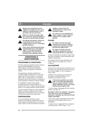 Page 1414
ITALIANOIT
Quando sono montati gli accessori 
originali, la macchina non deve essere 
utilizzata su pendii superiori a 10°, a 
prescindere dal senso di marcia.
Ridurre la velocità sui pendii o nelle 
curve strette, per evitare di ribaltarsi o 
di perdere il controllo della macchina.
Procedendo alla massima velocità con 
la marcia più elevata, non girare 
completamente lo sterzo. La macchina 
potrebbe ribaltarsi.
Tenere mani e piedi lontani dal giunto 
articolato dello sterzo e dal supporto 
sedile. Vi...
