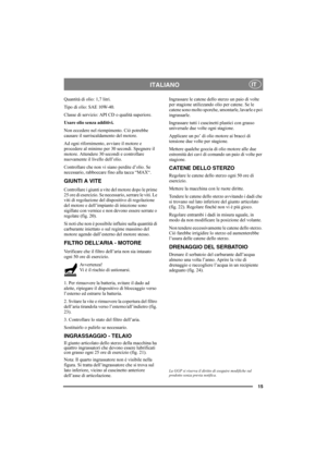 Page 1515
ITALIANOIT
Quantità di olio: 1,7 litri.
Tipo di olio: SAE 10W-40.
Classe di servizio: API CD o qualità superiore.
Usare olio senza additivi.
Non eccedere nel riempimento. Ciò potrebbe 
causare il surriscaldamento del motore. 
Ad ogni rifornimento, avviare il motore e 
procedere al minimo per 30 secondi. Spegnere il 
motore. Attendere 30 secondi e controllare 
nuovamente il livello dell’olio. 
Controllare che non vi siano perdite d’olio. Se 
necessario, rabboccare fino alla tacca “MAX“.
GIUNTI A VITE...