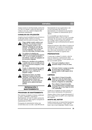 Page 2323
ESPAÑOLES
Aunque el motor no esté funcionando, la dirección 
sí lo está. No obstante, resulta más difícil girar el 
volante en este caso, cuando la máquina debe 
maniobrarse manualmente.
CONSEJOS DE UTILIZACIÓN
Asegúrese de que la cantidad de aceite del motor es 
la adecuada cuando conduzca en terrenos 
inclinados (nivel de aceite en la marca “MAX”). 
Tenga cuidado cuando conduzca por 
pendientes. No conviene arrancar o 
parar la máquina cuando se está 
subiendo o bajando por este tipo de 
terrenos....