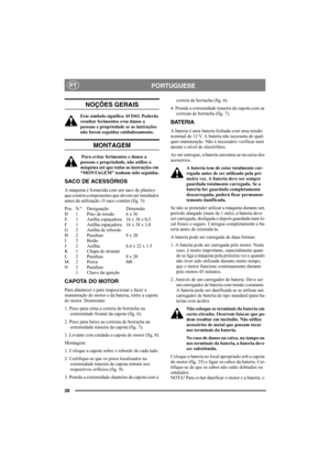 Page 2626
PORTUGUESEPT
NOÇÕES GERAIS
Este símbolo significa AVISO. Poderão 
resultar ferimentos e/ou danos a 
pessoas e propriedade se as instruções 
não forem seguidas cuidadosamente.
MONTAGEM
 Para evitar ferimentos e danos a 
pessoas e propriedade, não utilize a 
máquina até que todas as instruções em 
“MONTAGEM” tenham sido seguidas.
SACO DE ACESSÓRIOS
A máquina é fornecida com um saco de plástico 
que contém componentes que devem ser instalados 
antes da utilização. O saco contém (fig. 5):
Pos. N.º...