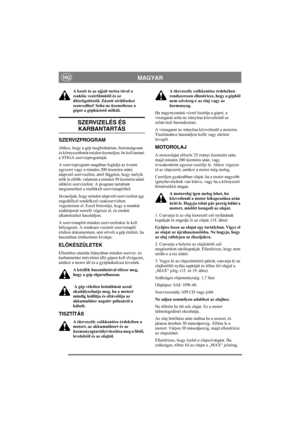 Page 13
MAGYARHU
A kezét és az ujjait tartsa távol a 
csuklós vezérlõmûtõl és az 
ülésrögzítéstõl. Zúzott sérüléseket 
szenvedhet! Soha ne üzemeltesse a 
gépet a gépháztetõ nélkül.
SZERVIZELÉS ÉS 
KARBANTARTÁS
SZERVIZPROGRAM
Ahhoz, hogy a gép megbízhatóan, biztonságosan 
és környezetbarát módon üzemeljen, be kell tartani 
a STIGA szervizprogramját.
A szervizprogram magában foglalja az évente 
egyszeri vagy a minden 200 üzemóra utáni 
alapvetõ szervizelést, attól függõen, hogy melyik 
telik le elõbb, valamint a...