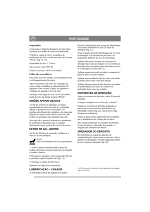 Page 14
PORTUGUESEPT
trapezoidais.
2. Enrosque o bujão de drenagem do óleo limpo. 
Verifique se a anilha de cobre está danificada.
3. Retire a vareta do óleo e o parafuso de 
enchimento do óleo e encha com óleo até à marca 
“MAX” (fig. 15, 19).
Quantidade de óleo: 1,7 litros. 
Tipo de óleo: SAE 10W-40
Classe de serviço: API CD ou melhor.
Utilize óleo sem aditivos.
Não encha com óleo demais. Isso poderá provocar 
o sobreaquecimento do motor. 
Após ter atestado com óleo, dê o arranque ao 
motor e faça-o trabalhar...