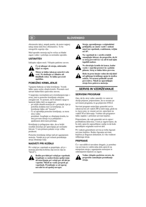 Page 12
SLOVENSKOSI
obremenite takoj, ampak pustite, da motor najprej 
nekaj minut dela brez obremenitve. To bo 
omogočilo segretje olja. 
Med uporabo motorja naj bo ro čica za hladni 
zagon vedno v položaju za normalno uporabo.
USTAVITEV
Izklopite odjem mo či. Vklopite parkirno zavoro. 
Č e ni nikogar ob stroju, odstranite 
klju č za zagon.
Motor je lahko takoj po ustavitvi zelo 
vro č. Ne dotikajte se cilindra ali 
hladilnih reber. To lahko povzro či 
opekline.
POMOŽNO KRMILJENJE
Vgrajena funkcija za lažje...