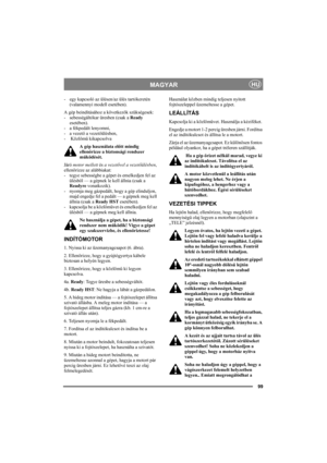 Page 10399
MAGYARHU
- egy kapcsoló az ülésen/az ülés tartókeretén 
(valamennyi modell esetében).
A gép beindításához a következők szükségesek: 
- sebességáltókar üresben (csak a Ready 
esetében).
- a fékpedált lenyomni, 
- a vezető a vezetőülésben, 
- Közlőmű kikapcsolva
A gép használata előtt mindig 
ellenőrizze a biztonsági rendszer 
működését.
Járó motor mellett és a vezetővel a vezetőülésben, 
ellenőrizze az alábbiakat: 
- tegye sebességbe a gépet és emelkedjen fel az 
ülésből — a gépnek le kell állnia (csak...