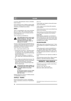Page 1612
SUOMIFI
ta moottori 100 käyttötunnin välein tai vähintään 
kerran vuodessa.
Irrota tuulettimen kotelo. Puhdista sylinterin jääh-
dytysrivat, tuuletin ja pyörivä suojaritilä. Puhdista 
useammin, jos leikkaat kuivaa ruohoa. 
AKKU
Akku on venttiilisäädelty malli, jonka nimellisjän-
nite on 12 volttia. Akku on täysin huoltovapaa. 
Elektrolyytin tasoa ei tarvitse tarkastaa eikä sitä 
tarvitse lisätä (kuva 11).
Akku toimitetaan tarvikelaatikossa.
Akku pitää ladata täyteen ennen ensim-
mäistä käyttökertaa....