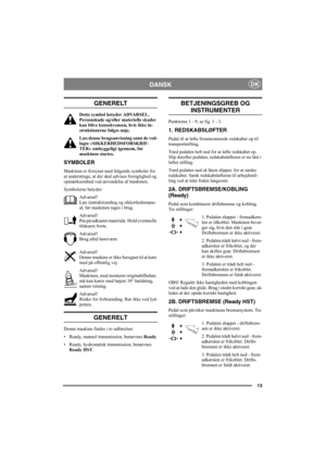 Page 1713
DANSKDK
GENERELT
Dette symbol betyder ADVARSEL. 
Personskade og/eller materielle skader 
kan blive konsekvensen, hvis ikke in-
struktionerne følges nøje.
Læs denne brugsanvisning samt de ved-
lagte »SIKKERHEDSFORSKRIF-
TER« omhyggeligt igennem, før 
maskinen startes.
SYMBOLER
Maskinen er forsynet med følgende symboler for 
at understrege, at der skal udvises forsigtighed og 
opmærksomhed ved anvendelse af maskinen.
Symbolerne betyder:
Advarsel!
Læs instruktionsbog og sikkerhedsmanu-
al, før maskinen...