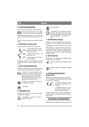 Page 1814
DANSKDK
3. PARKERINGSBREMSE
Lås til at låse bremsepedalen i nedtrådt stilling. 
Træd bremsepedalen helt ned. Før håndta-
get opad, og slip derefter bremsepedalen.
Parkeringsbremsen kobles fra ved et tryk på brem-
sepedalen. Den fjederbelastede lås glider da til si-
de. 
Sørg for, at parkeringsbremsen er koblet fra under 
kørsel. 
4. DRIVPEDAL (Ready HST)
Pedal som påvirker den trinløse transmission.
1. Tryk pedalen ned med den 
forreste del af foden - maskinen 
bevæger sig fremad.
2. Pedalen er ikke...